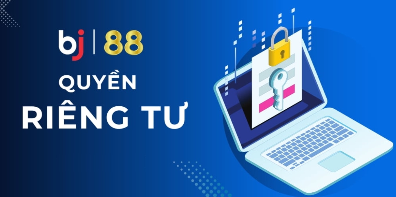 Một số nguyên nhân Bj88 đưa ra chính sách quyền riêng tư